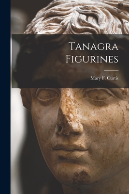 Tanagra Figurines - Mary F. Curtis