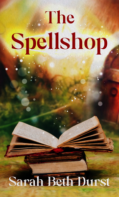 The Spellshop - Sarah Beth Durst