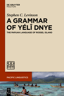 A Grammar of Yélî Dnye: The Papuan Language of Rossel Island - Stephen C. Levinson