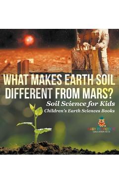Coperta cărții 'What Makes Earth Soil Different from Mars? - Soil Science for Kids Children's Earth Sciences Books -'