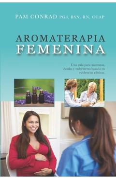 Coperta cărții 'Aromaterapia Femenina: Una guía para matronas, doulas y enfermeras basada en evidencias clínicas - Pam Conrad'