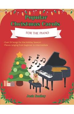 Coperta cărții 'Popular Christmas Carols For the Piano: 25+ Piano Christmas Songs for Kids and Adults. Beginner to Intermediate'