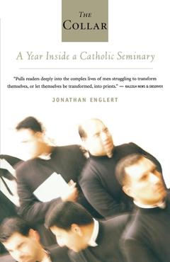 Coperta cărții 'The Collar: A Year of Striving and Faith Inside a Catholic Seminary - Jonathan Englert'