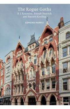 Poza produsului The Rogue Goths: R L. Roumieu, Joseph Peacock and Bassett Keeling - Edmund Harris