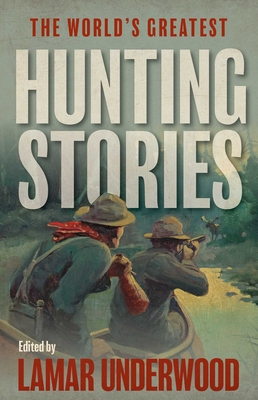 The World's Greatest Hunting Stories - Lamar Underwood