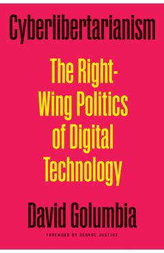Poza produsului Cyberlibertarianism: The Right-Wing Politics of Digital Technology - David Golumbia