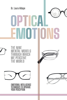 Coperta cărții 'Optical Emotions: The Nine Mental Models Through Which We Perceive the World - Laura Aldape'