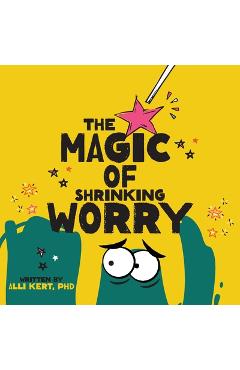 Coperta cărții 'The Magic of Shrinking Worry - Alli Kert'