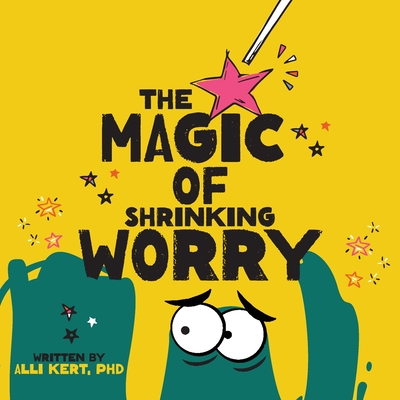 Coperta cărții 'The Magic of Shrinking Worry - Alli Kert'