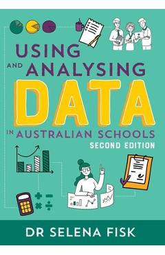 Coperta cărții 'Using and Analysing Data in Australian Schools - Selena Fisk'