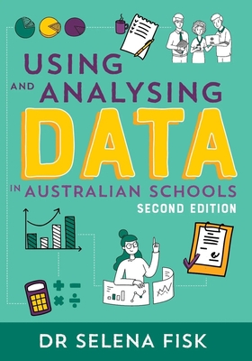 Coperta cărții 'Using and Analysing Data in Australian Schools - Selena Fisk'
