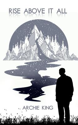 Rise Above It All - Archie King