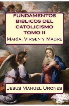 Coperta cărții 'Fundamentos Bíblicos del Catolicismo II: : María, Virgen y Madre - Jesus Manuel Urones R.'