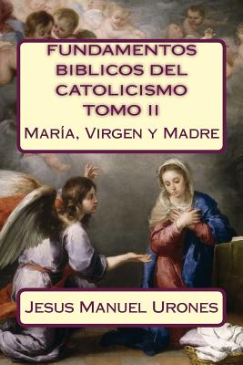 Coperta cărții 'Fundamentos Bíblicos del Catolicismo II: : María, Virgen y Madre - Jesus Manuel Urones R.'