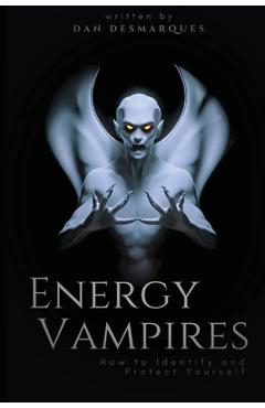 Coperta cărții 'Energy Vampires: How to Identify and Protect Yourself - Dan Desmarques'