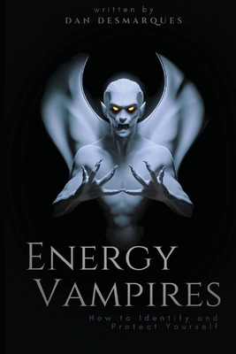 Coperta cărții 'Energy Vampires: How to Identify and Protect Yourself - Dan Desmarques'