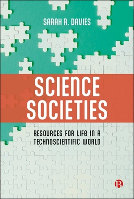 Science Societies: Resources for Life in a Technoscientific World - Sarah R. Davies