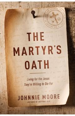 The Martyr's Oath: Living for the Jesus They're Willing to Die for - Johnnie Moore