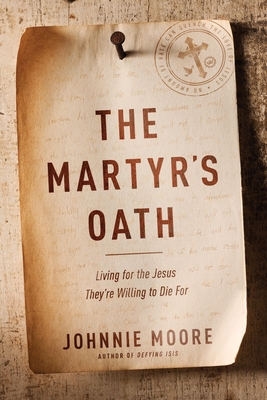 Coperta cărții 'The Martyr's Oath: Living for the Jesus They're Willing to Die for - Johnnie Moore'