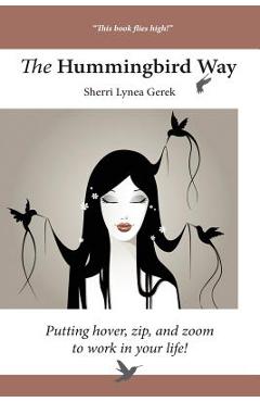 Coperta cărții 'The Hummingbird Way: Putting Hover, Zip, and Zoom to Work in Your Life! - Sherri Lynea Gerek'