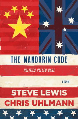 The Mandarin Code: Negotiating Chinese Ambitions and American Loyalties Turns Deadly for Some - Steve Lewis