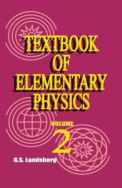 Poza produsului Textbook of Elementary Physics: Volume 2, Electricity and Magnetism - Academician G. S. Landsberg