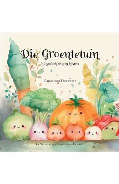 Die Groentetuin: 'n Rymboek vir jong kinders - Christina Van Deventer