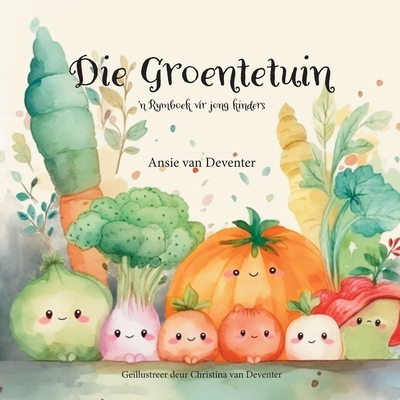 Die Groentetuin: 'n Rymboek vir jong kinders - Christina Van Deventer