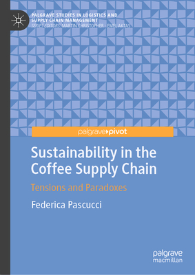 Sustainability in the Coffee Supply Chain: Tensions and Paradoxes - Federica Pascucci
