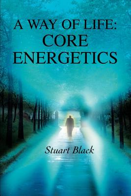 A Way of Life: Core Energetics - Stuart Black