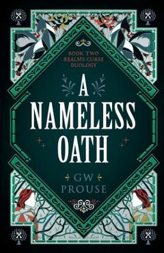 Coperta cărții 'A Nameless Oath: Book Two of the Realms Curse Duology - G. W. Prouse'
