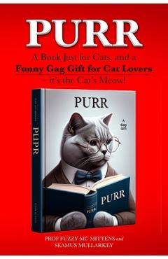 Coperta cărții 'Purr: A Book Just for Cats, and a Funny Gag Gift for Cat Lovers - it's the Cat's Meow! - Seamus Mullarkey'