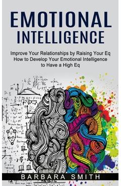 Coperta cărții 'Emotional Intelligence: Improve Your Relationships by Raising Your Eq (How to Develop Your Emotional Intelligence to'