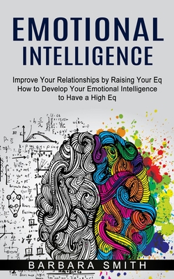 Coperta cărții 'Emotional Intelligence: Improve Your Relationships by Raising Your Eq (How to Develop Your Emotional Intelligence to'
