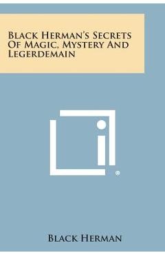 Coperta cărții 'Black Herman's Secrets of Magic, Mystery and Legerdemain - Black Herman'