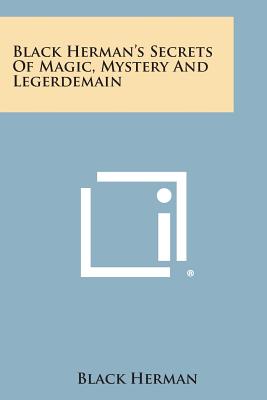 Coperta cărții 'Black Herman's Secrets of Magic, Mystery and Legerdemain - Black Herman'