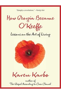 Poza produsului How Georgia Became O'Keeffe: Lessons on the Art of Living - Karen Karbo