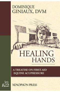 Coperta cărții 'Healing Hands: A Treatise on First-Aid Equine Acupressure - D. V. M. Dominique Giniaux'