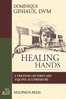 Coperta cărții 'Healing Hands: A Treatise on First-Aid Equine Acupressure - D. V. M. Dominique Giniaux'