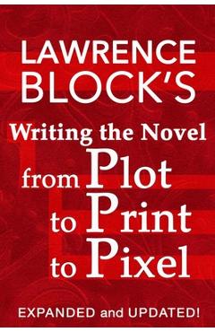 Coperta cărții 'Writing the Novel from Plot to Print to Pixel: Expanded and Updated - Lawrence Block'