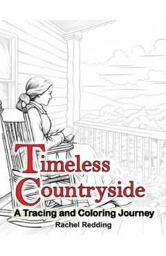 Coperta cărții 'Timeless Countryside A Tracing and Coloring Journey: Relaxing Country Farm Tracing Book for Adults Teens All Ages. Line'