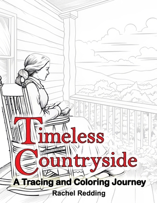 Timeless Countryside A Tracing and Coloring Journey: Relaxing Country Farm Tracing Book for Adults Teens All Ages. Line Tracing Book for Drawing & Col - Rachel Redding