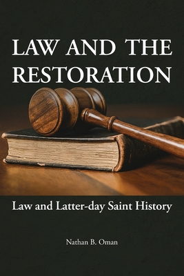 Coperta cărții 'Law and the Restoration: Law and Latter-day Saint History - Nathan B. Oman'