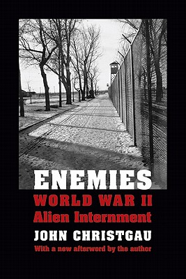 Enemies: World War II Alien Internment - John Christgau