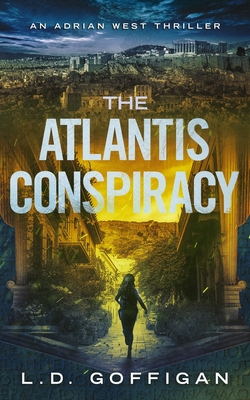 The Atlantis Conspiracy: An Archaeological Thriller - L. D. Goffigan