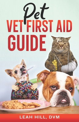 Pet Vet First Aid Guide - Leah Hill