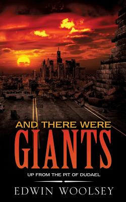 And There Were Giants: Up from the Pit of Dudael - Edwin Woolsey