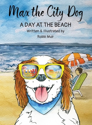 Max the City Dog: A Day at the Beach - Robbi G. Muir