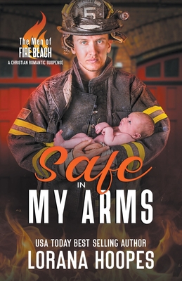 Safe in My Arms: A Christian Romantic Suspense - Lorana Hoopes