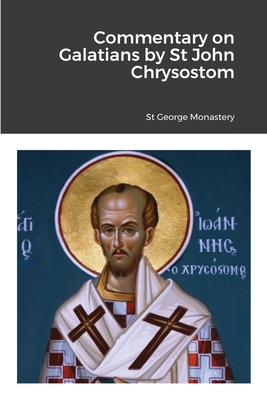 Coperta cărții 'Commentary on Galatians by Saint John Chrysostom - St George Monastery'